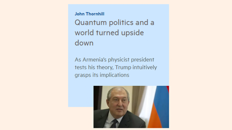 Financial Times. Հայաստանի ֆիզիկոս նախագահը փորձարկում է «քվանտային քաղաքականության» մասին իր թեորիան.