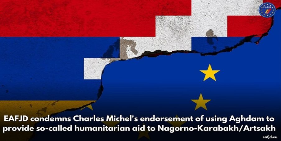EAFJD condemns Michel's endorsement of using Aghdam to provide so-called humanitarian aid to Artsakh